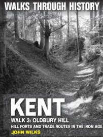 Walks Through History: Kent. Walk 3. Oldbury Hill - John Wilks