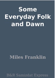 Some Everyday Folk and Dawn - Miles Franklin