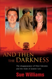 And Then the Darkness: The Disappearance of Peter Falconio and the Trial s of Joanne Lees