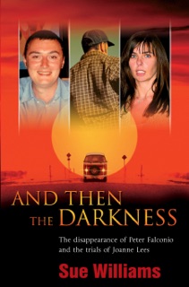And Then the Darkness: The Disappearance of Peter Falconio and the Trial s of Joanne Lees by Sue Williams