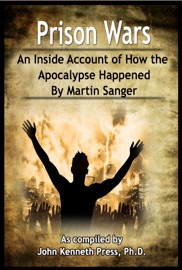 Prison Wars: An Inside Account of How the Apocalypse Happened By Martin Sanger - John Kenneth Press & Martin Sanger