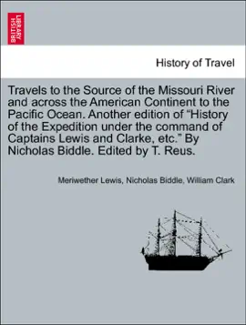 Read: Travels to the Source of the Missouri River and across the American Continent to the Pacific Ocean. Another edition of “History of the Expedition under Book the command of Captains Lewis and Clarke, etc.” By Nicholas Biddle. Edited by T. Reus.