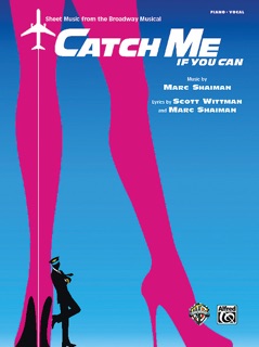 Catch Me If You Can: Sheet Music from the Broadway Musical by Marc Shaiman & Scott Wittman