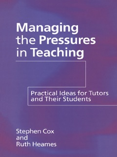 Managing the Pressures of Teaching by Stephen Cox & Ruth Heames