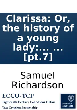 Read: Clarissa: Or, the history of a young Book lady: comprehending the most important concerns of private life. ... Published by the editor of Pamela. ... [pt.7]