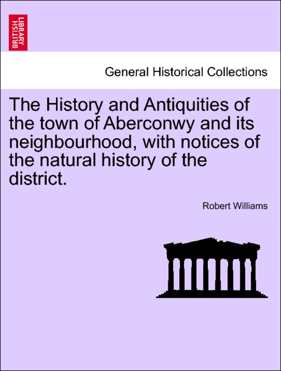 History and Antiquities of the Town of Aberconwy and Its Neighbourhood cover