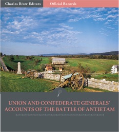 Official Records of the Union and Confederate Armies: Union and Confederate Generals’ Accounts of Antietam and the Maryland Campaign - Robert E. Lee, Stonewall Jackson, James Longstreet & George B. McClellan