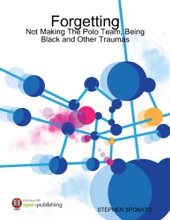 Book cover for Forgetting: Not Making the Polo Team, Being Black and Other Traumas by Stephen Sposato