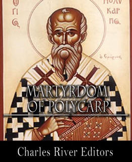 The Martyrdom of Polycarp by Anonymous