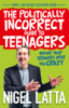 The Politically Incorrect Guide to Teenagers - Nigel Latta