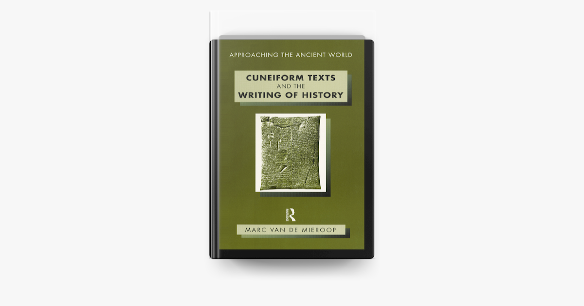 ‎Cuneiform Texts and the Writing of History by Marc Van De Mieroop on ...