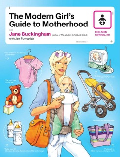 The Modern Girl's Guide to Motherhood by Jane Buckingham