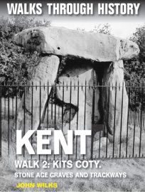 Walks Through History: Kent. Walk 2. Kits Koty - John Wilks