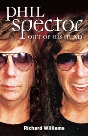 Phil Spector: Out of His Head - Richard Williams