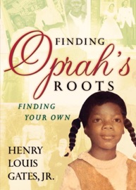 Finding Oprah's Roots - Henry Louis Gates, Jr.