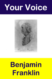 Your Voice Benjamin Franklin