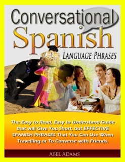 Conversational Spanish Language Phrases by Abel Adams