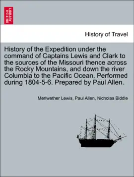 Read: History of the Expedition under the command of Captains Lewis and Clark to the sources of the Missouri thence across the Rocky Mountains, and down the river Columbia to the Pacific Ocean, Book vol. I
