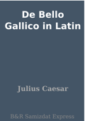 De Bello Gallico in Latin - Julius Caesar