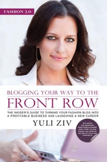 Fashion 2.0: Blogging Your Way to the Front Row- The Insider's Guide to Turning Your Fashion Blog Into a Profitable Business and Launching a New Career, Vol. 1 by Yuli Ziv
