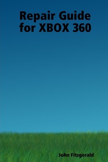 Repair Guide for Xbox 360 by John Fitzgerald
