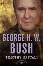 George H. W. Bush - Timothy Naftali, Arthur M. Schlesinger, Jr. & Sean Wilentz