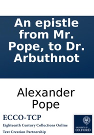 An epistle from Mr. Pope, to Dr. Arbuthnot - Alexander Pope