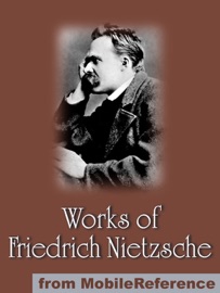 Works of Friedrich Wilhelm Nietzsche - Friedrich Wilhelm Nietzsche