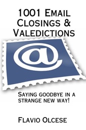 Book cover for 1001 Email Closings & Valedictions: Saying Goodbye in a Strange New Way! by Flavio Olcese
