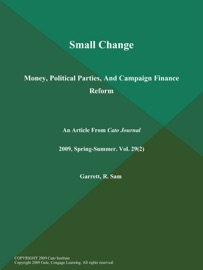 Small Change: Money, Political Parties, And Campaign Finance Reform - The Cato Journal