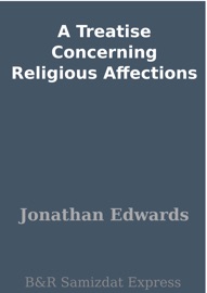 A Treatise Concerning Religious Affections - Jonathan Edwards