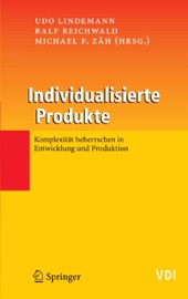 Individualisierte Produkte - Komplexität beherrschen in Entwicklung und Produktion - Udo Lindemann, Ralf Reichwald & Michael F. Zäh