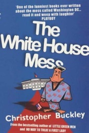 The White House Mess - Christopher Buckley