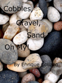Cobbles, Gravel, Sand, ... Oh My! - Enrique Collazo