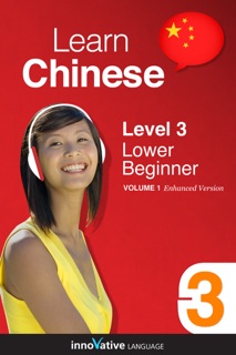 Learn Chinese - Level 3: Lower Beginner Chinese (Enhanced Version) by Innovative Language Learning