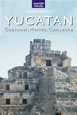 The Yucatan - Chetumal, Merida & Campeche