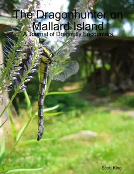 The Dragonhunter on Mallard Island: A Journal of Dragonfly Encounters