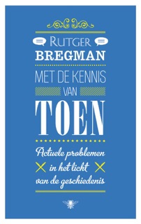 Met de kennis van toen by Rutger Bregman