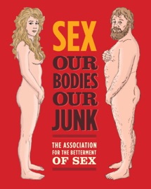 Sex: Our Bodies, Our Junk - Assoc For Betterment Of Sex