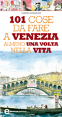 101 cose da fare a Venezia almeno una volta nella vita - Gianni Nosenghi