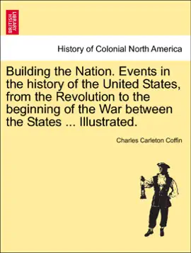 Read: Building the Nation. Events in the history Book of the United States, from the Revolution to the beginning of the War between the States ... Illustrated.