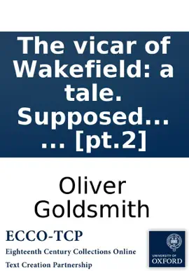 Read: The vicar of Wakefield: a tale. Supposed to Book be written by himself. ... [pt.2]