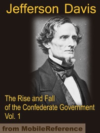 The Rise and Fall of the Confederate Government - Jefferson Davis