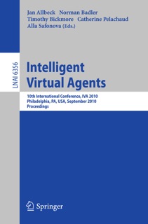 Intelligent Virtual Agents by Jan Allbeck, Norman Badler, Timothy Bickmore, Catherine Pelachaud & Alla Safonova
