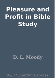 Pleasure and Profit in Bible Study - D. L. Moody