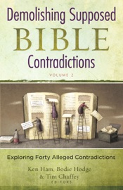 Demolishing Supposed Bible Contradictions Volume 2 - Tim Chaffey, Ken Ham & Bodie Hodge