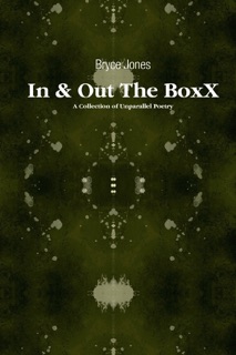 In & Out the BoxX: A Collection of Unparallel Poetry by Bryce Jones