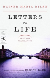 Letters on Life - Rainer Maria Rilke & Ulrich Baer