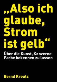 „Also ich glaube, Strom ist gelb” - Bernd Kreutz