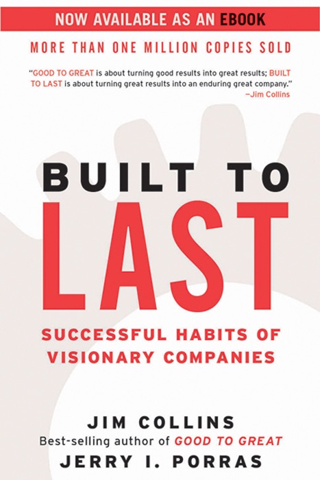 Built to Last: Successful Habits of Visionary Companies (Good to Great, 2)